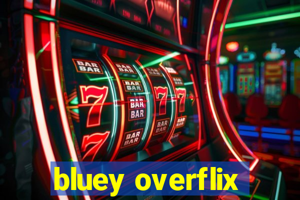 bluey overflix